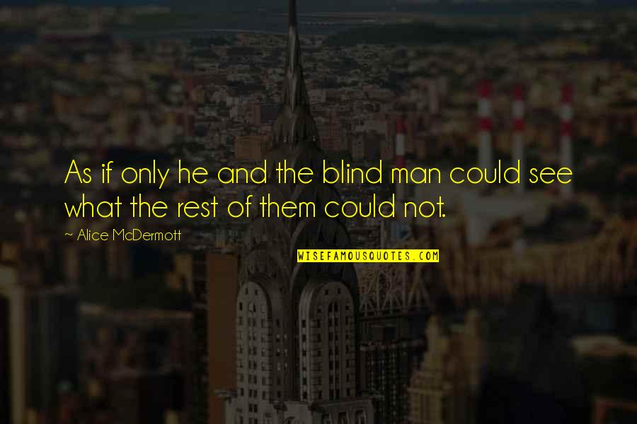 Tutrice Synonyme Quotes By Alice McDermott: As if only he and the blind man