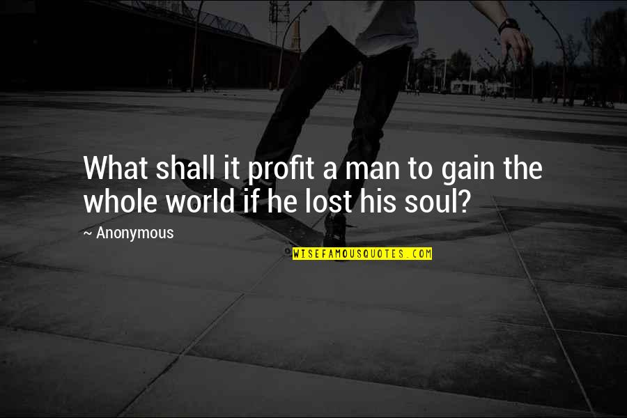 Tutrice Synonyme Quotes By Anonymous: What shall it profit a man to gain