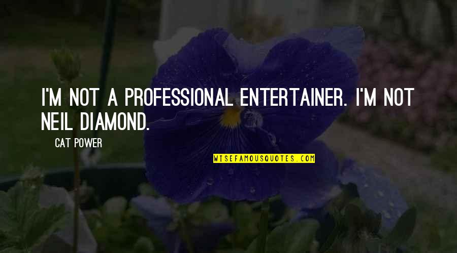 Tutsan Plant Quotes By Cat Power: I'm not a professional entertainer. I'm not Neil