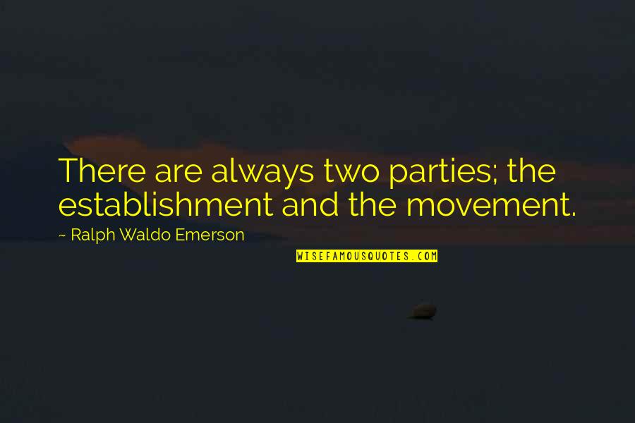 Tutsi Quotes By Ralph Waldo Emerson: There are always two parties; the establishment and