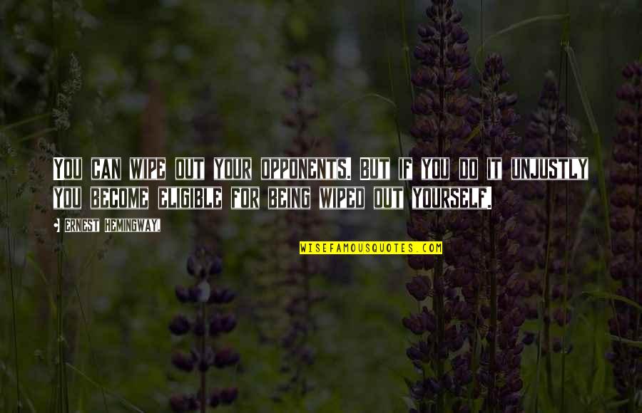 Tuttalage Quotes By Ernest Hemingway,: You can wipe out your opponents. But if