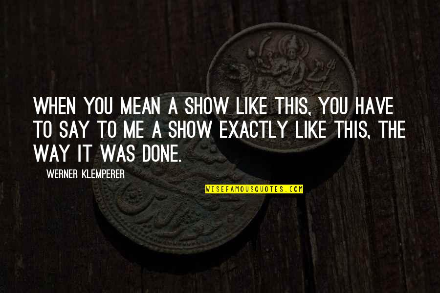 Tuttalage Quotes By Werner Klemperer: When you mean a show like this, you