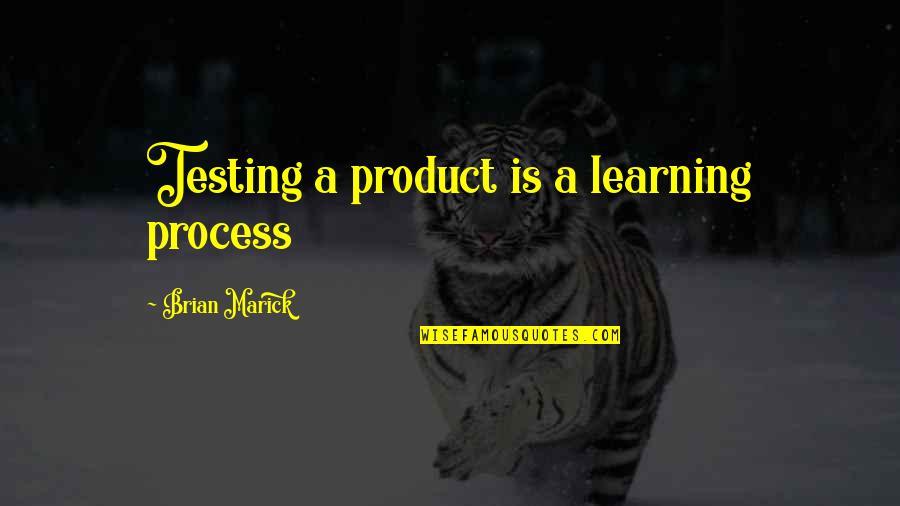 Tutte Quotes By Brian Marick: Testing a product is a learning process Tutte Quotes By Brian Marick: Testing a product is a learning process