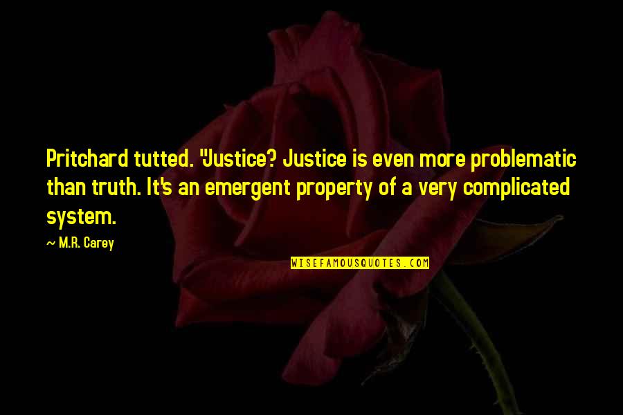 Tutted Quotes By M.R. Carey: Pritchard tutted. "Justice? Justice is even more problematic