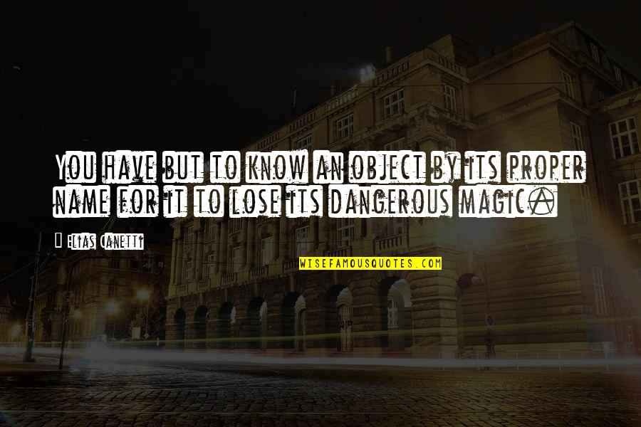 Tutto Pizza Quotes By Elias Canetti: You have but to know an object by Tutto Pizza Quotes By Elias Canetti: You have but to know an object by
