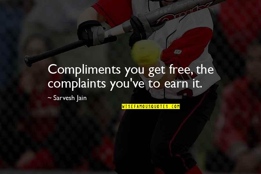 Tuttonapoli Quotes By Sarvesh Jain: Compliments you get free, the complaints you've to Tuttonapoli Quotes By Sarvesh Jain: Compliments you get free, the complaints you've to