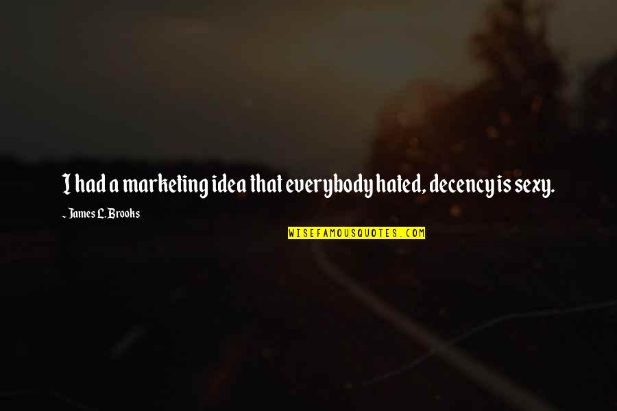 Tutty Sentoso Quotes By James L. Brooks: I had a marketing idea that everybody hated, Tutty Sentoso Quotes By James L. Brooks: I had a marketing idea that everybody hated,