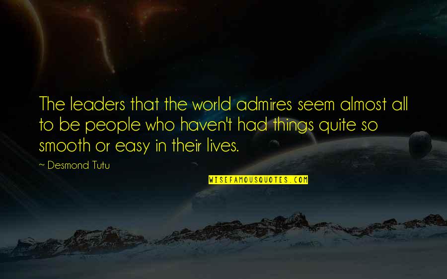 Tutu Desmond Quotes By Desmond Tutu: The leaders that the world admires seem almost