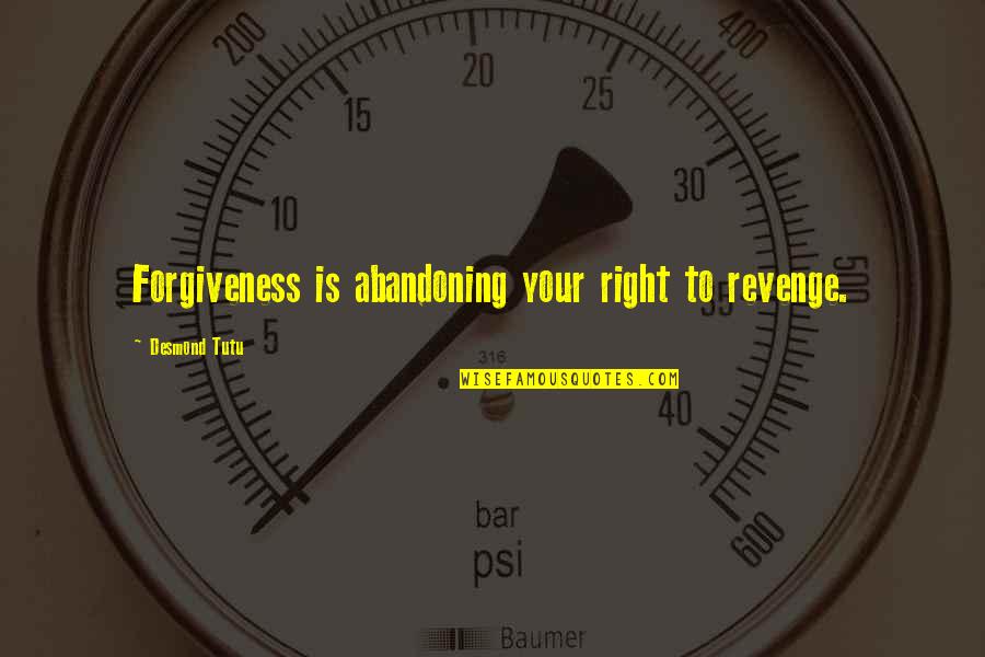 Tutu Desmond Quotes By Desmond Tutu: Forgiveness is abandoning your right to revenge.