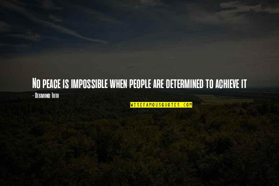 Tutu Quotes By Desmond Tutu: No peace is impossible when people are determined