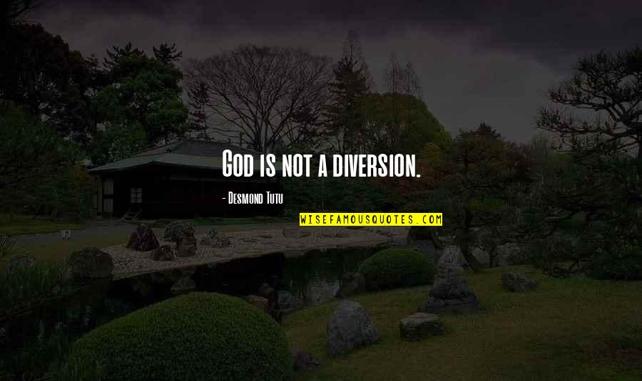 Tutu Quotes By Desmond Tutu: God is not a diversion.