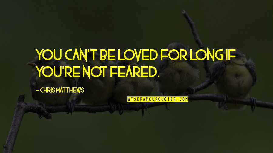 Tutuapp Quotes By Chris Matthews: You can't be loved for long if you're Tutuapp Quotes By Chris Matthews: You can't be loved for long if you're