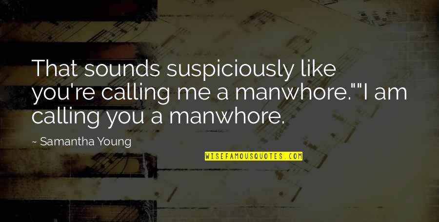 Tutucular Quotes By Samantha Young: That sounds suspiciously like you're calling me a Tutucular Quotes By Samantha Young: That sounds suspiciously like you're calling me a