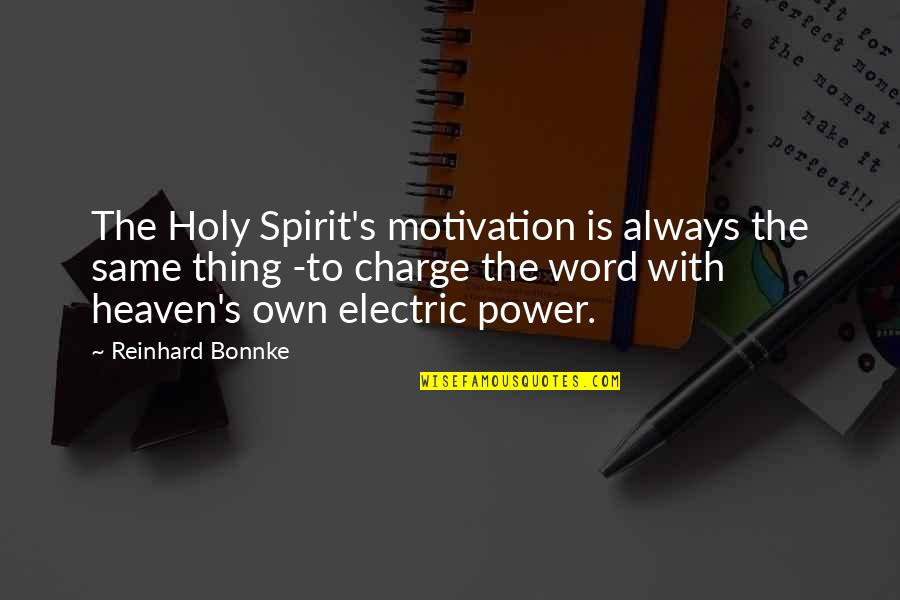 Tutucutebylamara Quotes By Reinhard Bonnke: The Holy Spirit's motivation is always the same Tutucutebylamara Quotes By Reinhard Bonnke: The Holy Spirit's motivation is always the same