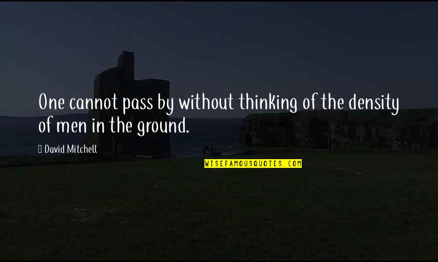 Tutulani Quotes By David Mitchell: One cannot pass by without thinking of the