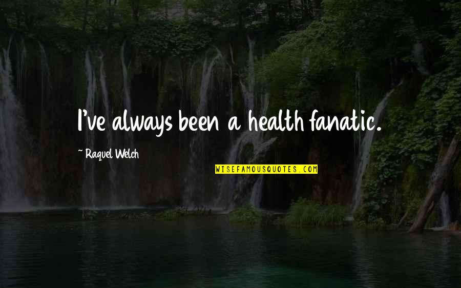 Tutum Nedir Quotes By Raquel Welch: I've always been a health fanatic. Tutum Nedir Quotes By Raquel Welch: I've always been a health fanatic.