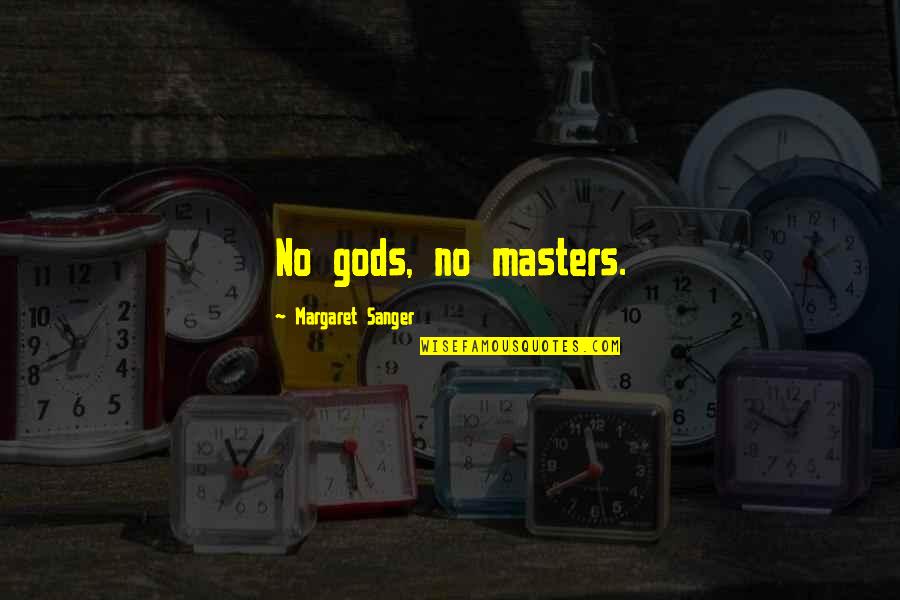 Tutun Pentru Quotes By Margaret Sanger: No gods, no masters. Tutun Pentru Quotes By Margaret Sanger: No gods, no masters.
