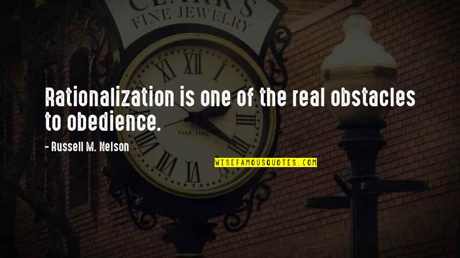 Tutuola The Gentle Quotes By Russell M. Nelson: Rationalization is one of the real obstacles to