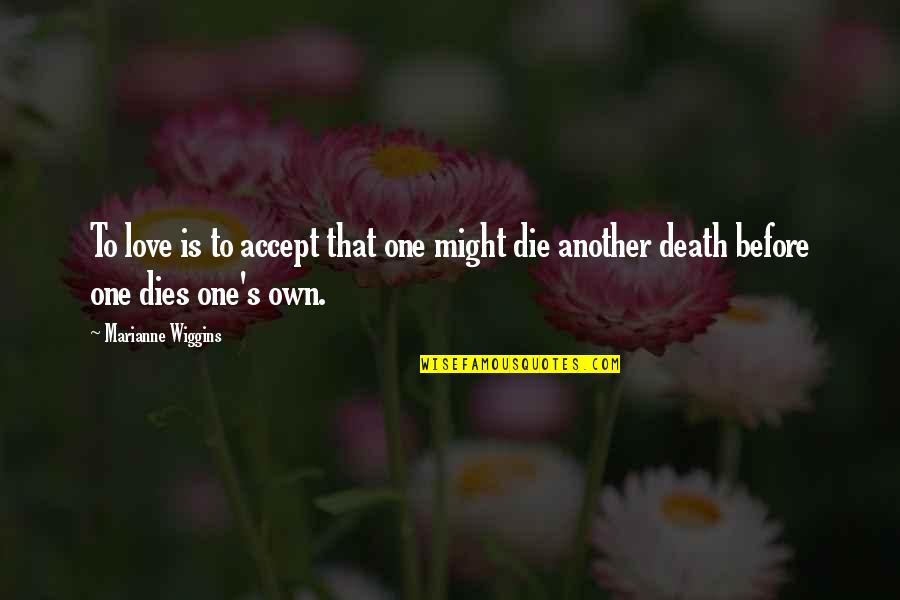 Tutup Galon Quotes By Marianne Wiggins: To love is to accept that one might