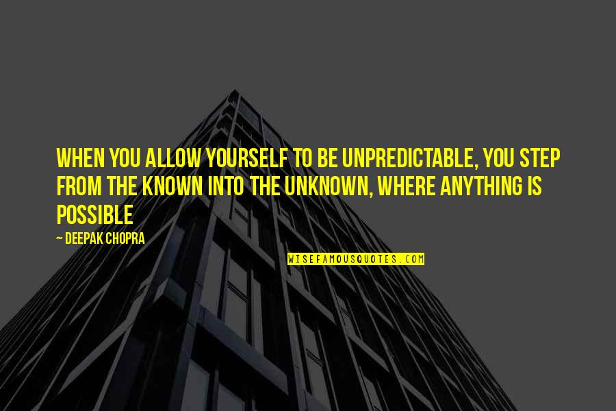Tutup Usia Quotes By Deepak Chopra: When you allow yourself to be unpredictable, you Tutup Usia Quotes By Deepak Chopra: When you allow yourself to be unpredictable, you