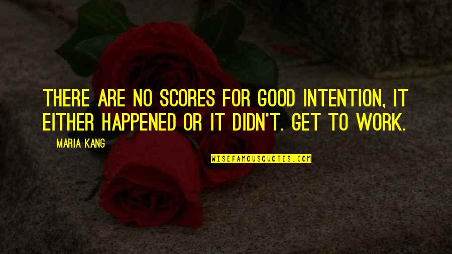 Tutzing Quotes By Maria Kang: There are no scores for good intention, it