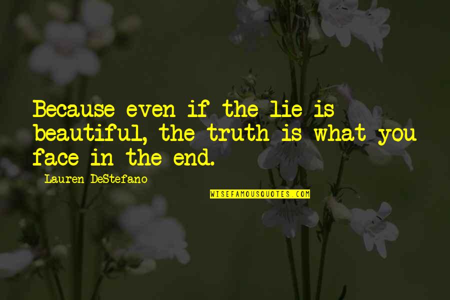Tuulen Puolella Quotes By Lauren DeStefano: Because even if the lie is beautiful, the
