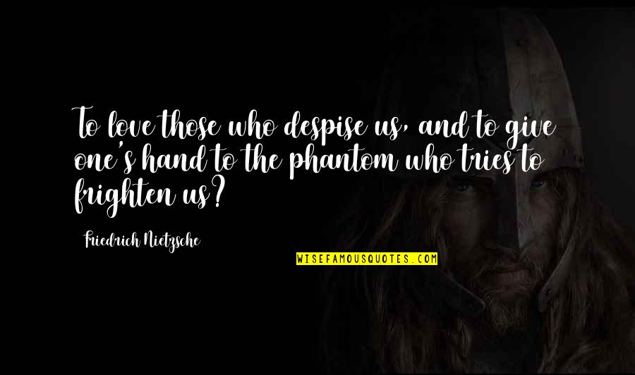 Tuuletar Quotes By Friedrich Nietzsche: To love those who despise us, and to Tuuletar Quotes By Friedrich Nietzsche: To love those who despise us, and to