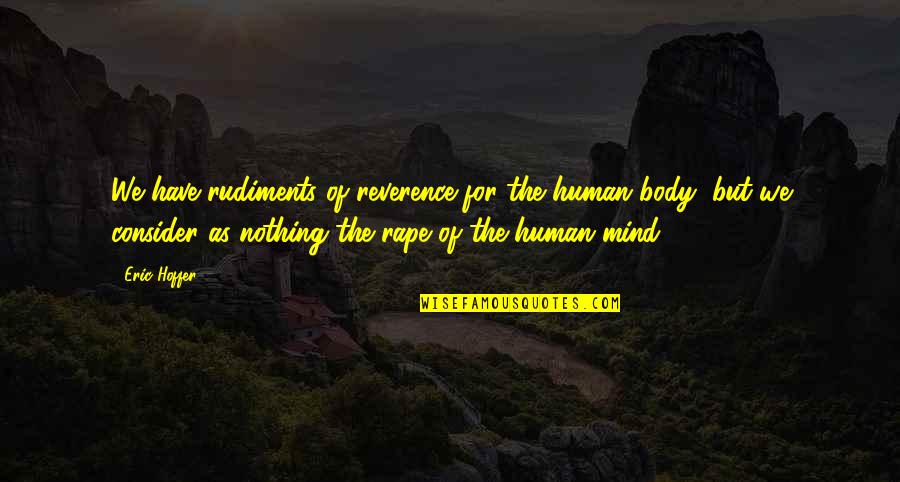 Tuuli Roosma Quotes By Eric Hoffer: We have rudiments of reverence for the human Tuuli Roosma Quotes By Eric Hoffer: We have rudiments of reverence for the human