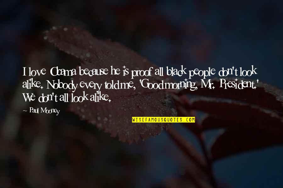 Tuuli Roosma Quotes By Paul Mooney: I love Obama because he is proof all Tuuli Roosma Quotes By Paul Mooney: I love Obama because he is proof all