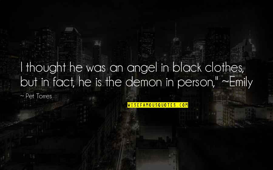 Tuuli Tomingas Quotes By Pet Torres: I thought he was an angel in black Tuuli Tomingas Quotes By Pet Torres: I thought he was an angel in black