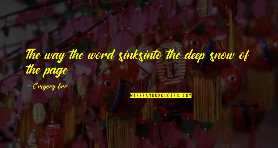 Tuulia Salmelas Tailored Quotes By Gregory Orr: The way the word sinksinto the deep snow