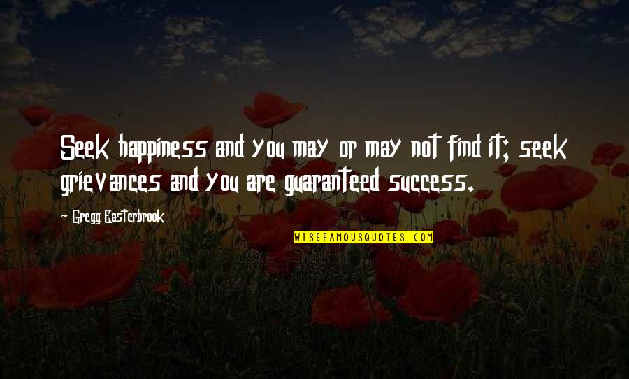 Tuulikki Pronunciation Quotes By Gregg Easterbrook: Seek happiness and you may or may not Tuulikki Pronunciation Quotes By Gregg Easterbrook: Seek happiness and you may or may not