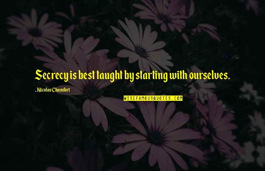 Tuulikki Tooti Quotes By Nicolas Chamfort: Secrecy is best taught by starting with ourselves.