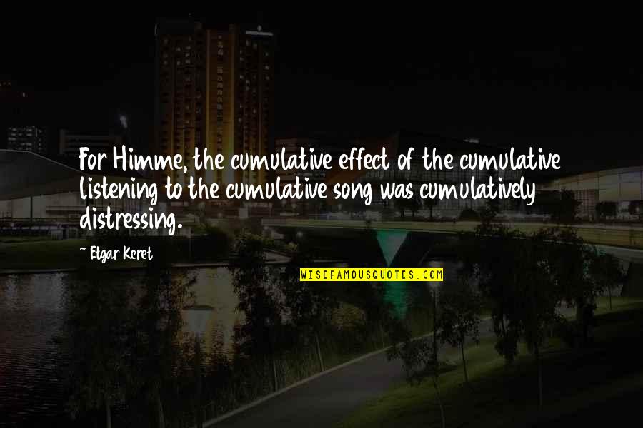 Tuumat Quotes By Etgar Keret: For Himme, the cumulative effect of the cumulative