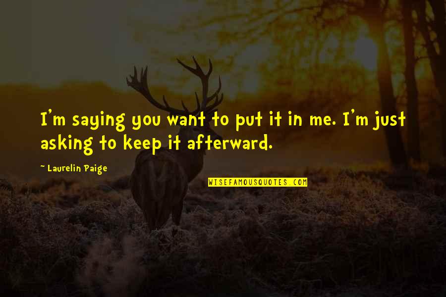 Tuure Beacon Quotes By Laurelin Paige: I'm saying you want to put it in