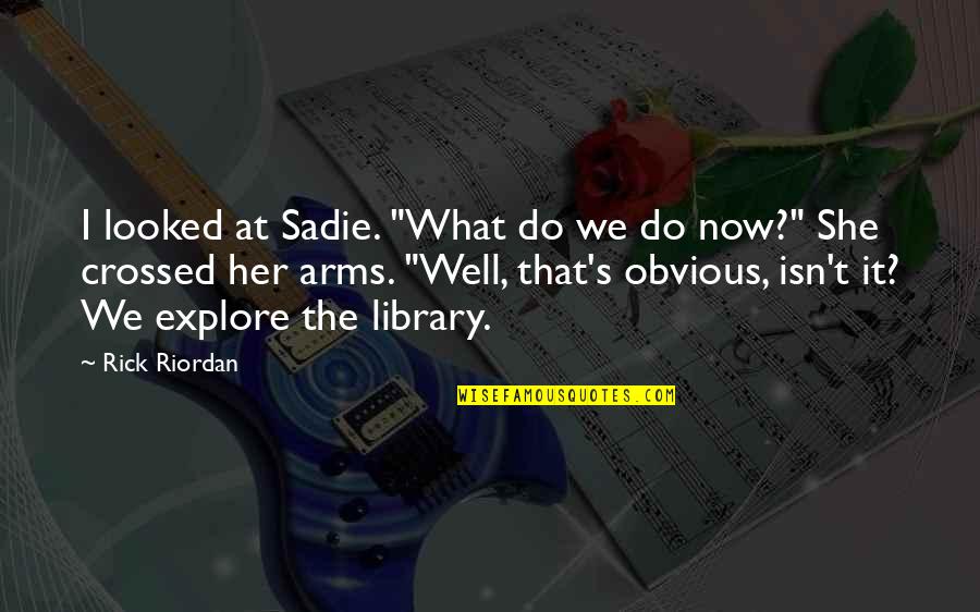 Tuuri Tarjoukset Quotes By Rick Riordan: I looked at Sadie. "What do we do