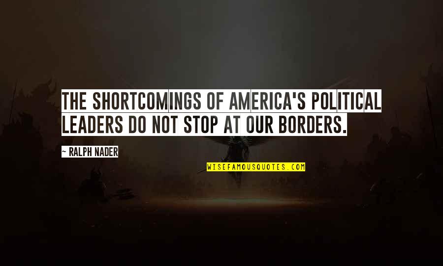 Tuus Totus Quotes By Ralph Nader: The shortcomings of America's political leaders do not