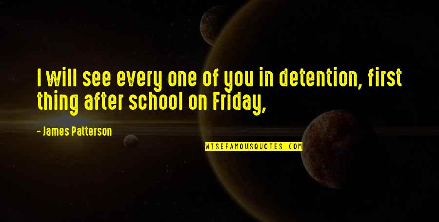 Tuusik Quotes By James Patterson: I will see every one of you in