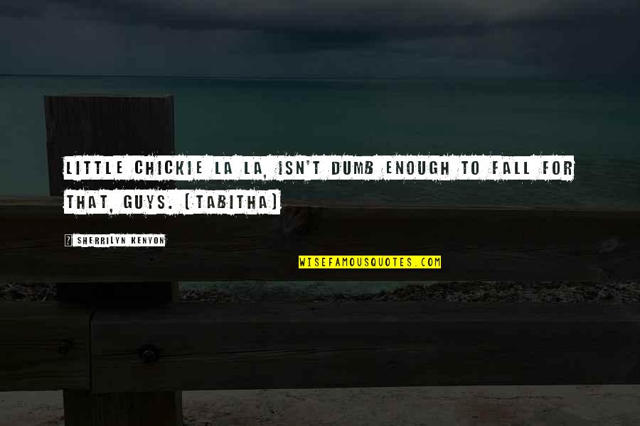 Tuvalu Home Quotes By Sherrilyn Kenyon: Little chickie la la, isn't dumb enough to Tuvalu Home Quotes By Sherrilyn Kenyon: Little chickie la la, isn't dumb enough to