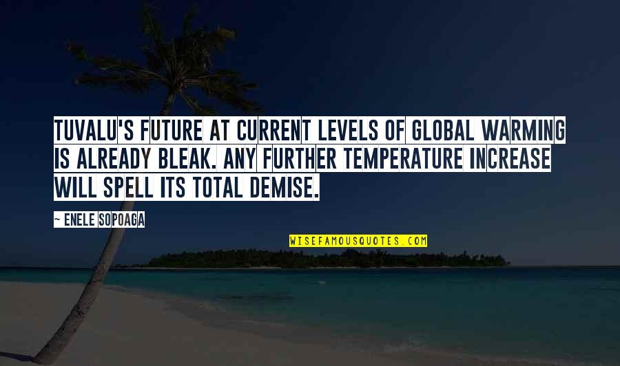 Tuvalu's Quotes By Enele Sopoaga: Tuvalu's future at current levels of global warming