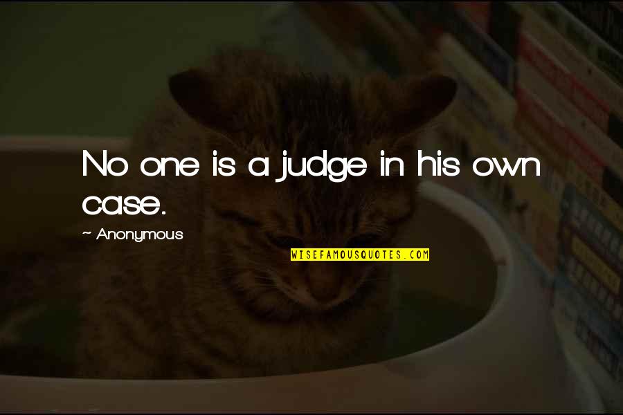 Tuvieras En Quotes By Anonymous: No one is a judge in his own Tuvieras En Quotes By Anonymous: No one is a judge in his own