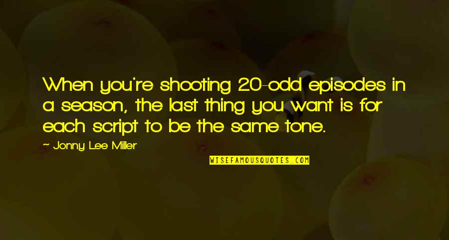 Tuvieras En Quotes By Jonny Lee Miller: When you're shooting 20-odd episodes in a season, Tuvieras En Quotes By Jonny Lee Miller: When you're shooting 20-odd episodes in a season,