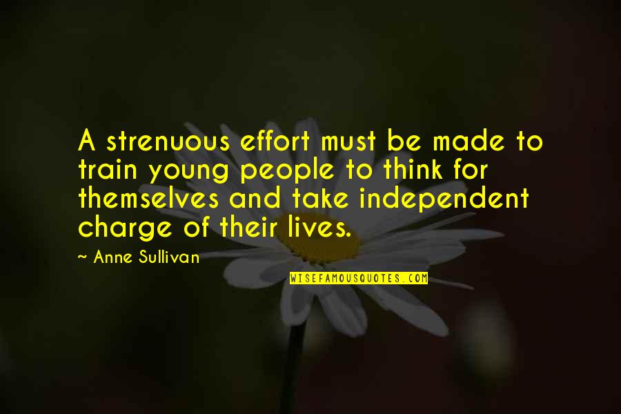 Tuvieras Fe Quotes By Anne Sullivan: A strenuous effort must be made to train Tuvieras Fe Quotes By Anne Sullivan: A strenuous effort must be made to train