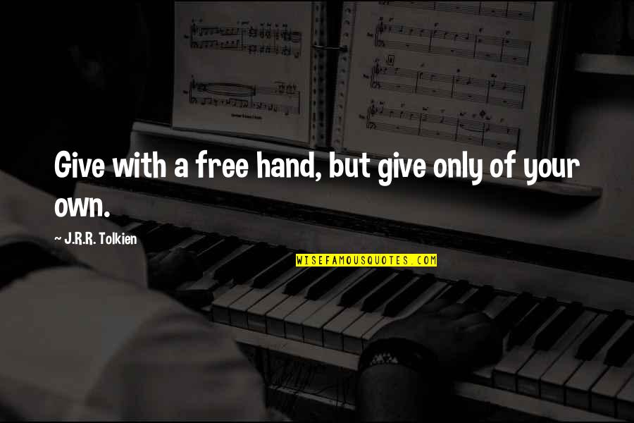 Tuvieron Infinitive Quotes By J.R.R. Tolkien: Give with a free hand, but give only