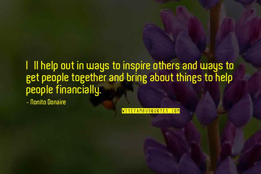 Tuvieron Significado Quotes By Nonito Donaire: I'll help out in ways to inspire others