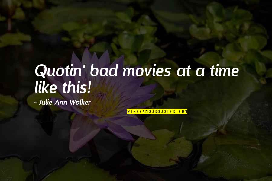 Tuwana Hunter Quotes By Julie Ann Walker: Quotin' bad movies at a time like this! Tuwana Hunter Quotes By Julie Ann Walker: Quotin' bad movies at a time like this!