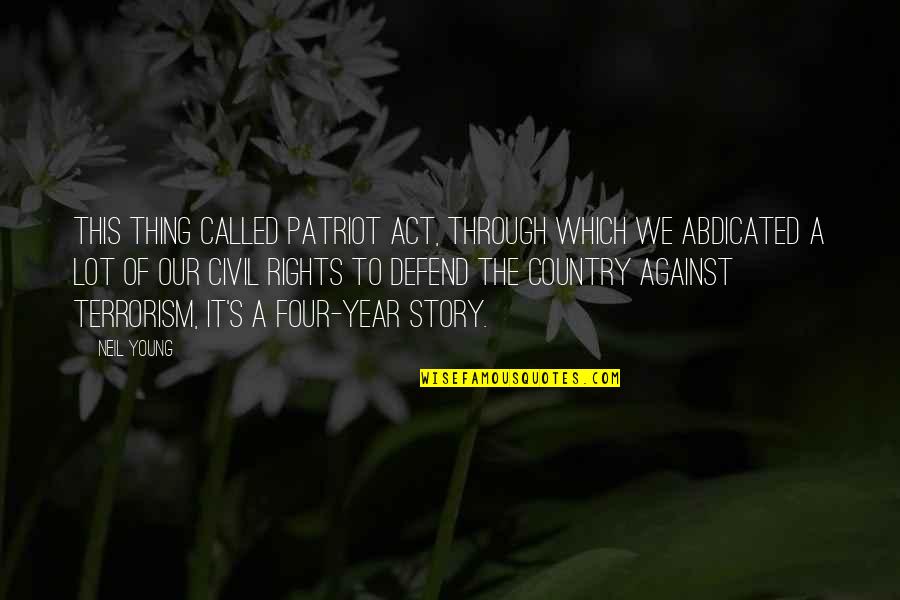 Tuwana Hunter Quotes By Neil Young: This thing called Patriot Act, through which we Tuwana Hunter Quotes By Neil Young: This thing called Patriot Act, through which we