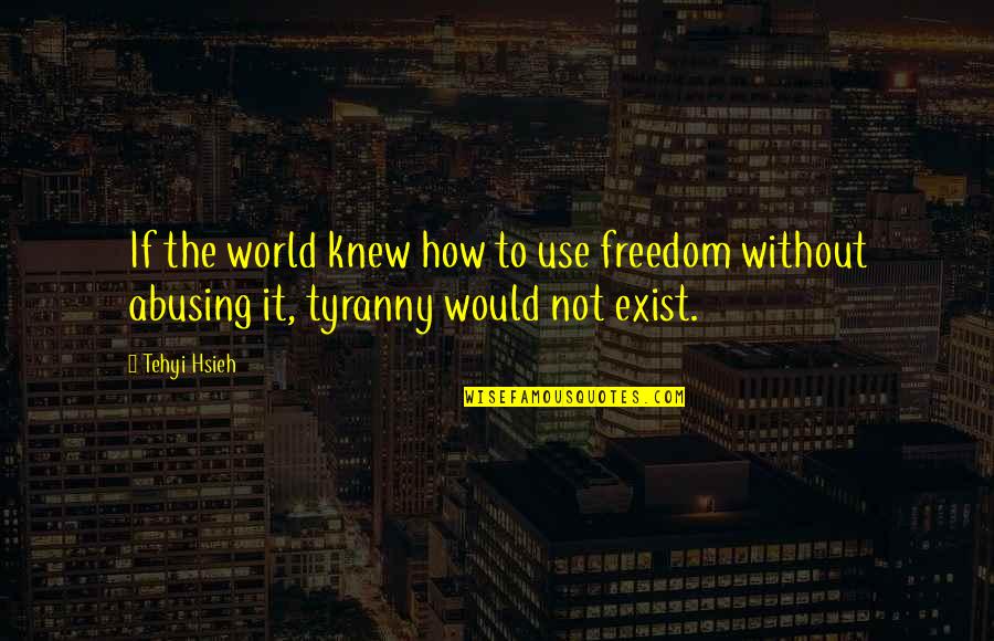 Tuwana Wingfield Quotes By Tehyi Hsieh: If the world knew how to use freedom