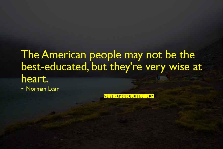Tux Quotes By Norman Lear: The American people may not be the best-educated,
