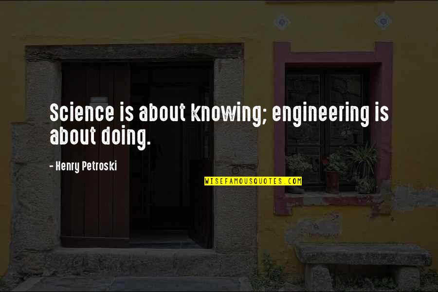 Tuxedo Kamen Quotes By Henry Petroski: Science is about knowing; engineering is about doing.